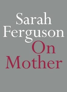 Did My Mum Need to Die? review of Sarah Ferguson's On ...