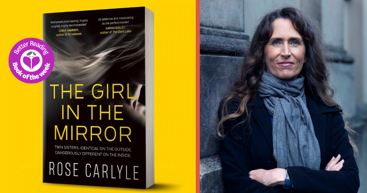 The Girl In The Mirror Author Rose Carlyle Explains Her Fascination With Identical Twins Better Reading