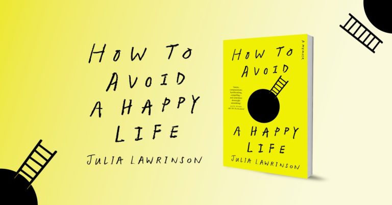 A Vibrant and Fearlessly Honest Memoir: Read Our Review of How to Avoid a Happy Life by Julia Lawrinson